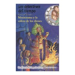 Los detectives del tiempo. Moctezuma y la cólera de los dioses