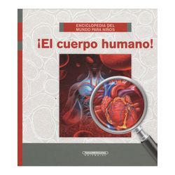 ¡El cuerpo humano! Enciclopedia del mundo para niños