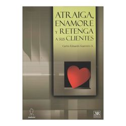 Atraiga, enamore y retenga a sus clientes