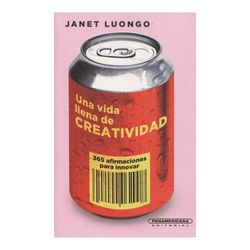 Una vida llena de creatividad. 365 afirmaciones para innovar