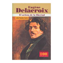 Eugene Delacroix. El artista de la libertad