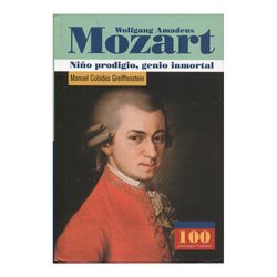 Wolfgang Amadeus Mozart. Niño prodigio, genio inmortal
