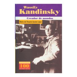 Wassily Kandinsky. Creador de mundos