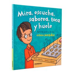 Mira, escucha, saborea, toca y huele. Aprende acerca de tus cinco sentidos
