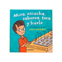 Mira, escucha, saborea, toca y huele. Aprende acerca de tus cinco sentidos