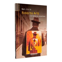 Roberto Arlt o la fuerza de la escritura