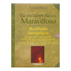 La enciclopedia de lo maravilloso. Bestiario fantástico