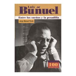 Luis Buñuel. Entre los sueños y la pesadilla