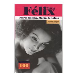 María Félix. María bonita, María del alma