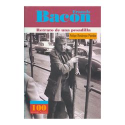 Francis Bacon. Retrato de una pesadilla