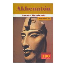 Akhenatón. Faraón iluminado