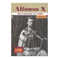 Alfonso X. Desventurado rey Sabio