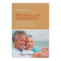 Envejezca con desvergüenza. El resto de su vida es lo mejor de su vida