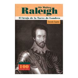 Sir Walter Raleigh. El brujo de la torre de Londres