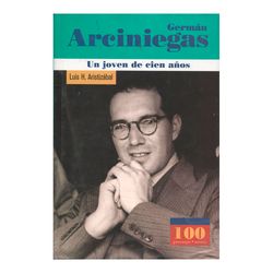 Germán Arciniegas. Un joven de cien años