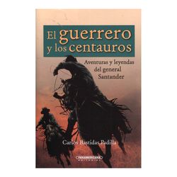 El guerrero y los centauros. La vida del general Santander