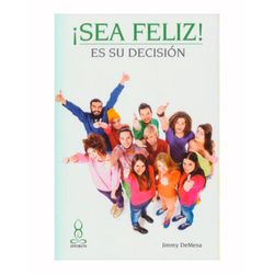 ¡Sea feliz! Es su decisión