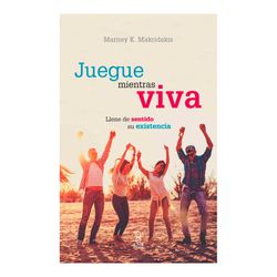 Juegue mientras viva: llene de sentido su existencia