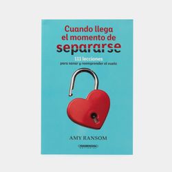 Cuando llega el momento de separarse: 111 lecciones para sanar y reemprender el vuelo