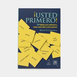 ¡Usted primero! 17 hábitos para sobrevivir y crecer como líder y como persona