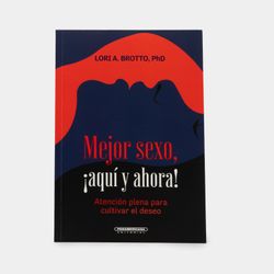 Mejor sexo ¡aquí y ahora! Atención plena para cultivar el deseo