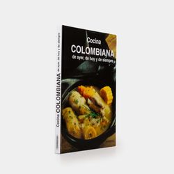 Cocina colombiana de ayer, de hoy y de siempre